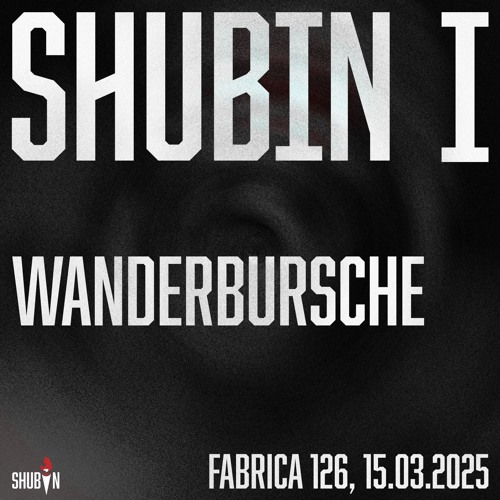 Wanderbursche - Shubin I, Fabrica 126 (15.03.2025)