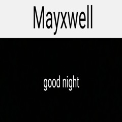 Mayxwell - good night
