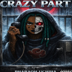 Pharaoh Uchiha-Crazy Part