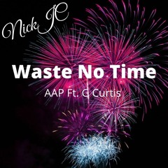 NickJC Waste No Time AAP Ft G Curtis