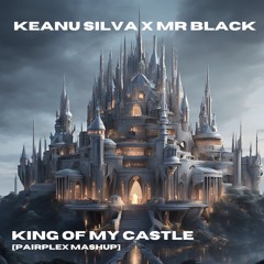 KEANU SILVA X MR BLACK - King Of My Castle After Time [Pairplex Mashup] I [FREE DOWNLOAD]