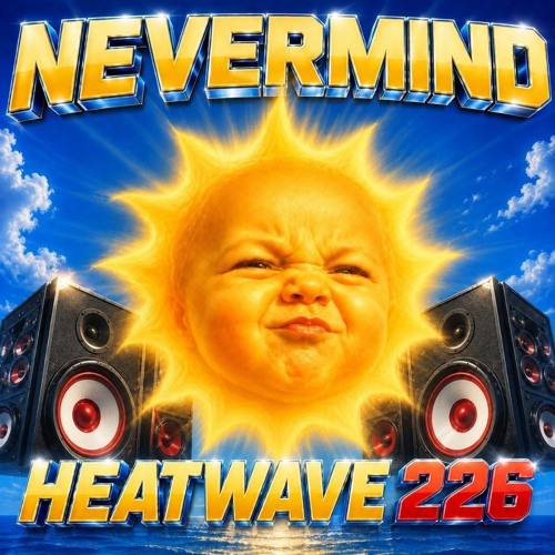 Stream HEATWAVE 226 by NEVERMIND | Listen online for free on
