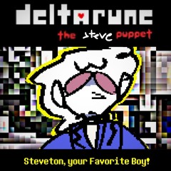 [Deltarune: The Steve puppet] - Steveton, your Favorite Boy!