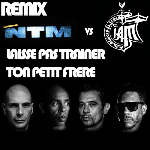 Stream Remix NTM Vs IAM - Laisse Pas Trainer Ton Petit Frere by  Cybertoutoune | Listen online for free on SoundCloud