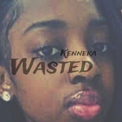 Kenneka Wasted