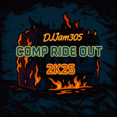 Comp Ride Out 2K25 - DJJam305