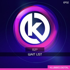 B2P - Wait List - OUT NOW on KLUBBED RECORDS