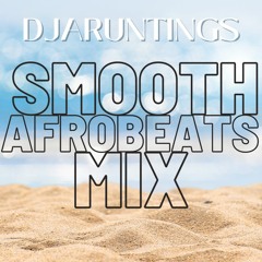 DJAruntings Smooth Afrobeats Mix