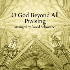 O God Beyond All Praising (arr. David Schwoebel)