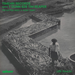 Timehri Records with T Dunn B2B Tim Reaper - 03 February 2023