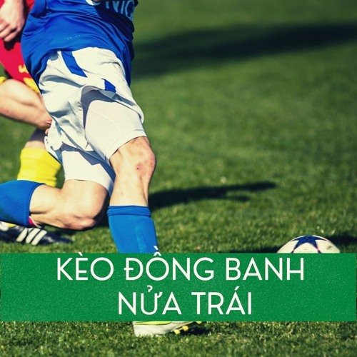 Stream Tìm hiểu kèo đông banh nửa trái có gì đặc biệt by 11Bet Onl ...