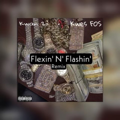 Kwan 2x- Flexin N Flashin Remix Ft Kwes FOS