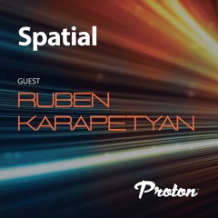 Spatial 019 April 2023  Guest mix Ruben Karapetyan Proton Radio