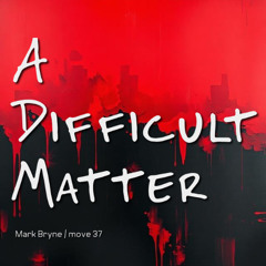 A Difficult Matter
