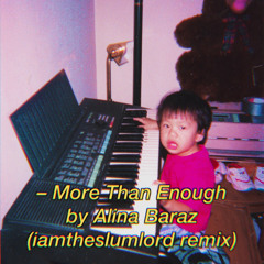 More Than Enough by Alina Baraz (iamtheslumlord remix)