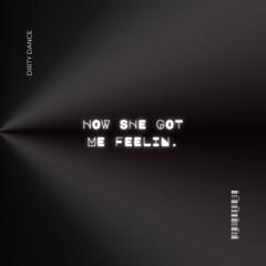 how she got me feelin.