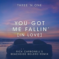 Three 'n One - You Got Me Fallin' [In Love] (Rick Carbonell's Beachside Bolero Remix)