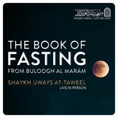 An Explanation of the Book of Fasting - from Buloogh Al Marām - Shaykh Uways at-Taweel  - Lesson 1