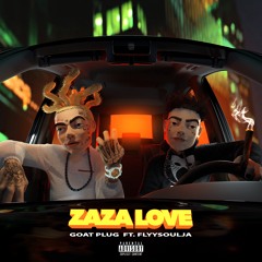 Zaza Love Ft. Flyy Soulja