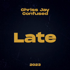 Chriss Jay & Confused - Late (2023)