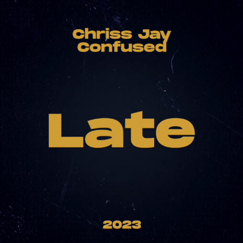 Chriss Jay & Confused - Late (2023)