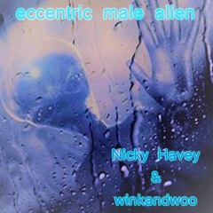 Nicky Havey & winkandwoo - Eccentric Male Alien