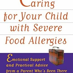 [VIEW] EPUB 💚 Caring for Your Child with Severe Food Allergies: Emotional Support an