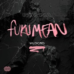 Gunna - fukumean (wldcrd edit)