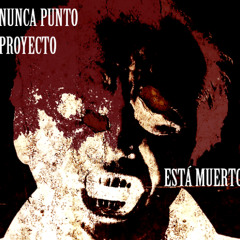 NUNCA PUNTO PROYECTO ESTÁ MUERTO.