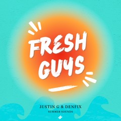 Justin G & DENFIX - Fresh Guys [Summer Sounds Release]