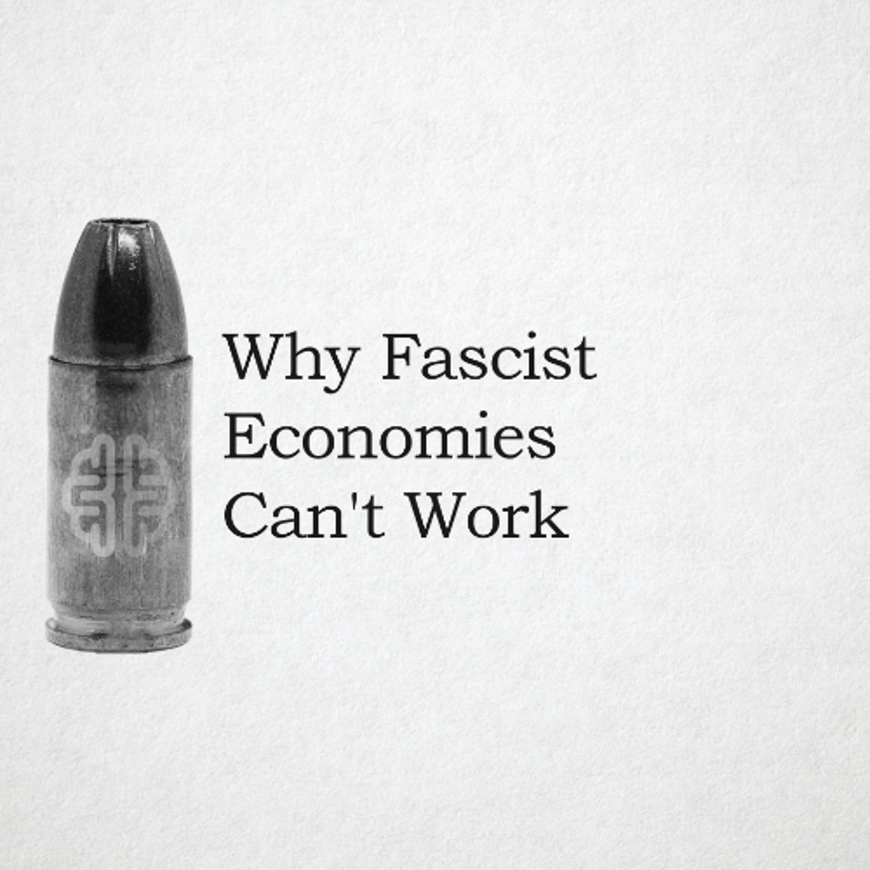 Why Fascist Economies Can't Work