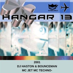 Hangar 13 2001 Dj Haston & Bounceman Mc Jet Mc Techno-T