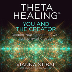 FREE EBOOK 📭 ThetaHealing®: You and the Creator: Deepen Your Connection with the Ene