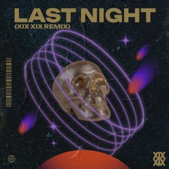 LAST NIGHT (Xix Xix Remix)