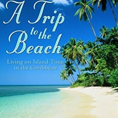 [Get] [PDF EBOOK EPUB KINDLE] A Trip to the Beach: Living on Island Time in the Caribbean by  Melind
