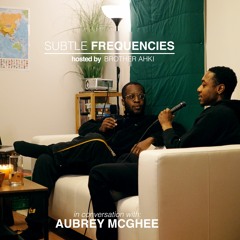 SUBTLE FREQUENCIES (EP5) chat with AUBREY MCGHEE