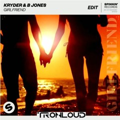 Kryder & B Jones - Girlfriend (TronLoud Edit)