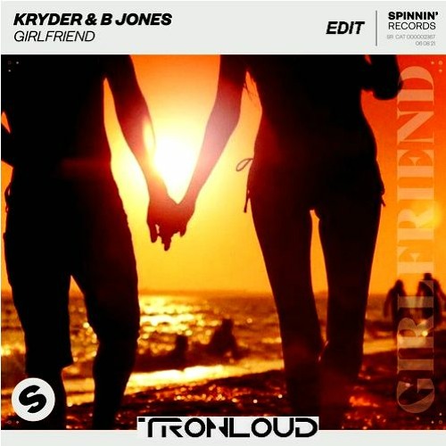 Kryder & B Jones - Girlfriend (TronLoud Edit)