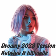 Dreamy 2022 Version - Sabrina & Lillemäe