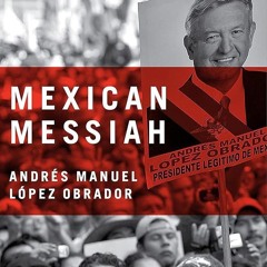 ⚡Audiobook🔥 Mexican Messiah: Andr?s Manuel L?pez Obrador
