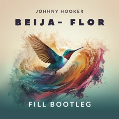 Johnny Hooker - Beija-Flor (FILL Bootleg)