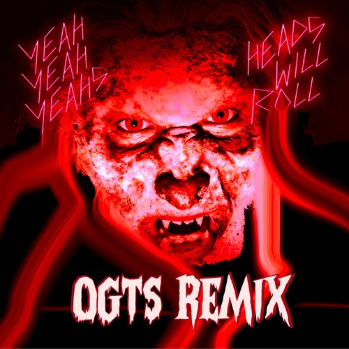 Yeah Yeah Yeahs - Heads Will Roll (OGTS Remix)