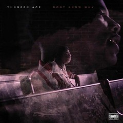 yungeen ace - don't know why