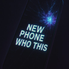 NEW PHONE//WHO THIS