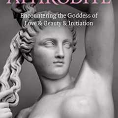 [VIEW] EPUB 💌 Pagan Portals - Aphrodite: Encountering the Goddess of Love & Beauty &