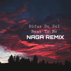 Rüfüs Du Sol - Next To Me (Naga Vip Mix)