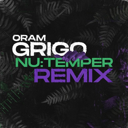 ORAM - GRIGO (NU:TEMPER REMIX)(FREE DOWNLOAD)