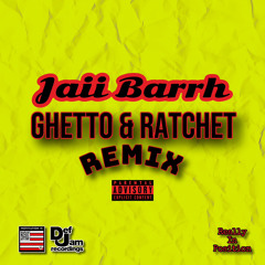 Jaii Barrh - Ghetto & Ratchet “Remix”