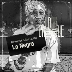 LOW165 : R Frederick, Guti Legatto - La Negra (Original Mix)