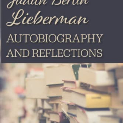 [VIEW] EPUB 📬 Judith Berlin Lieberman: Autobiography and Reflections by  Menachem Bu